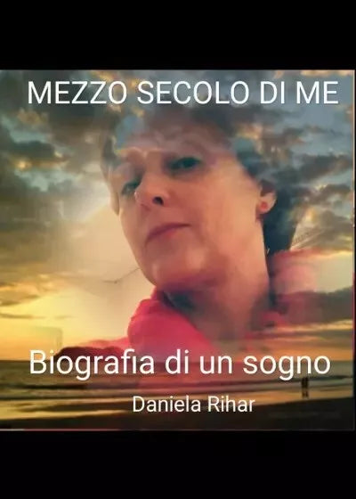 Mezzo secolo di me di Daniela Rihar