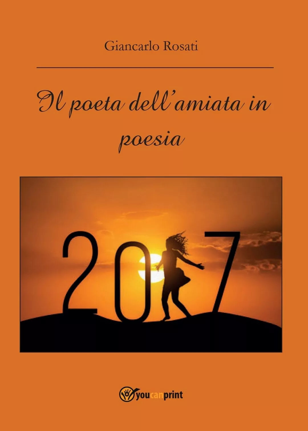 Il poeta dell’amiata in poesia di Giancarlo Rosati, 2016, Youcanprint