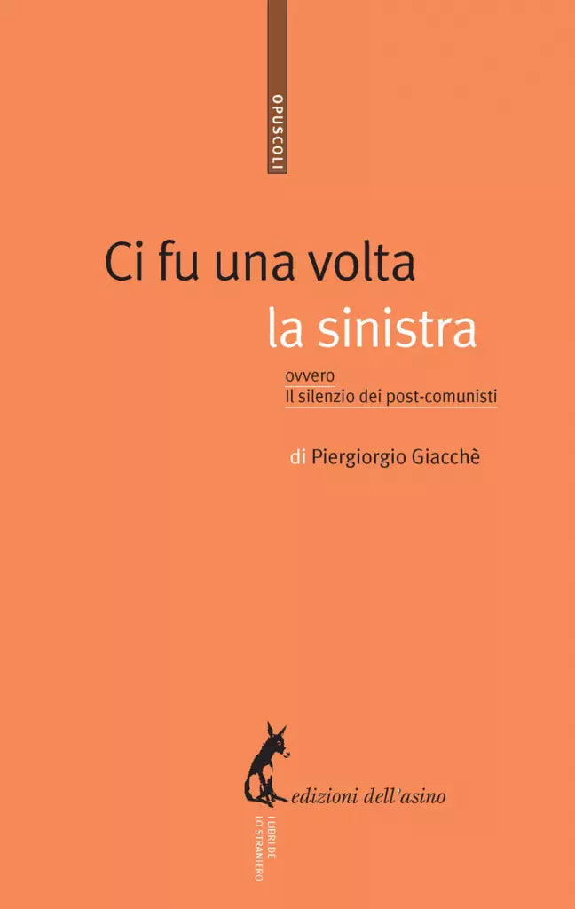 Ci fu una volta la sinistra, ovvero, Il silenzio dei post-comunisti di Piergiorg