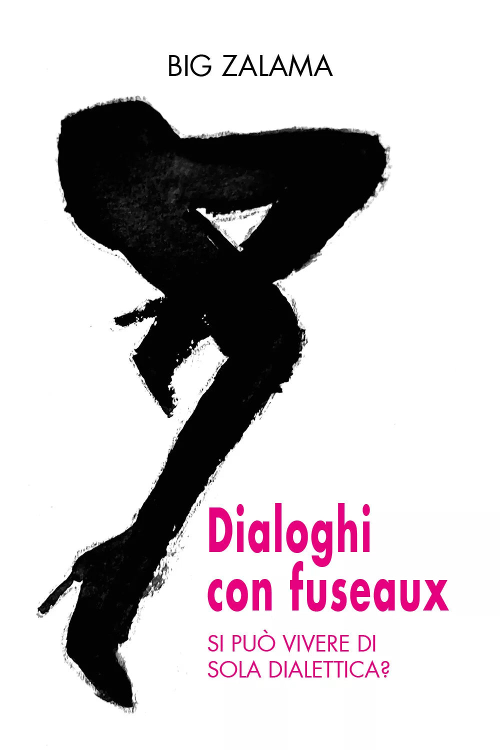 Dialoghi con fuseaux. Si puo vivere di sola dialettica? di Big Zalama, 2021, Y