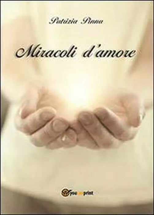 Miracoli d’amore - Patrizia Pinna, 2013, Youcanprint