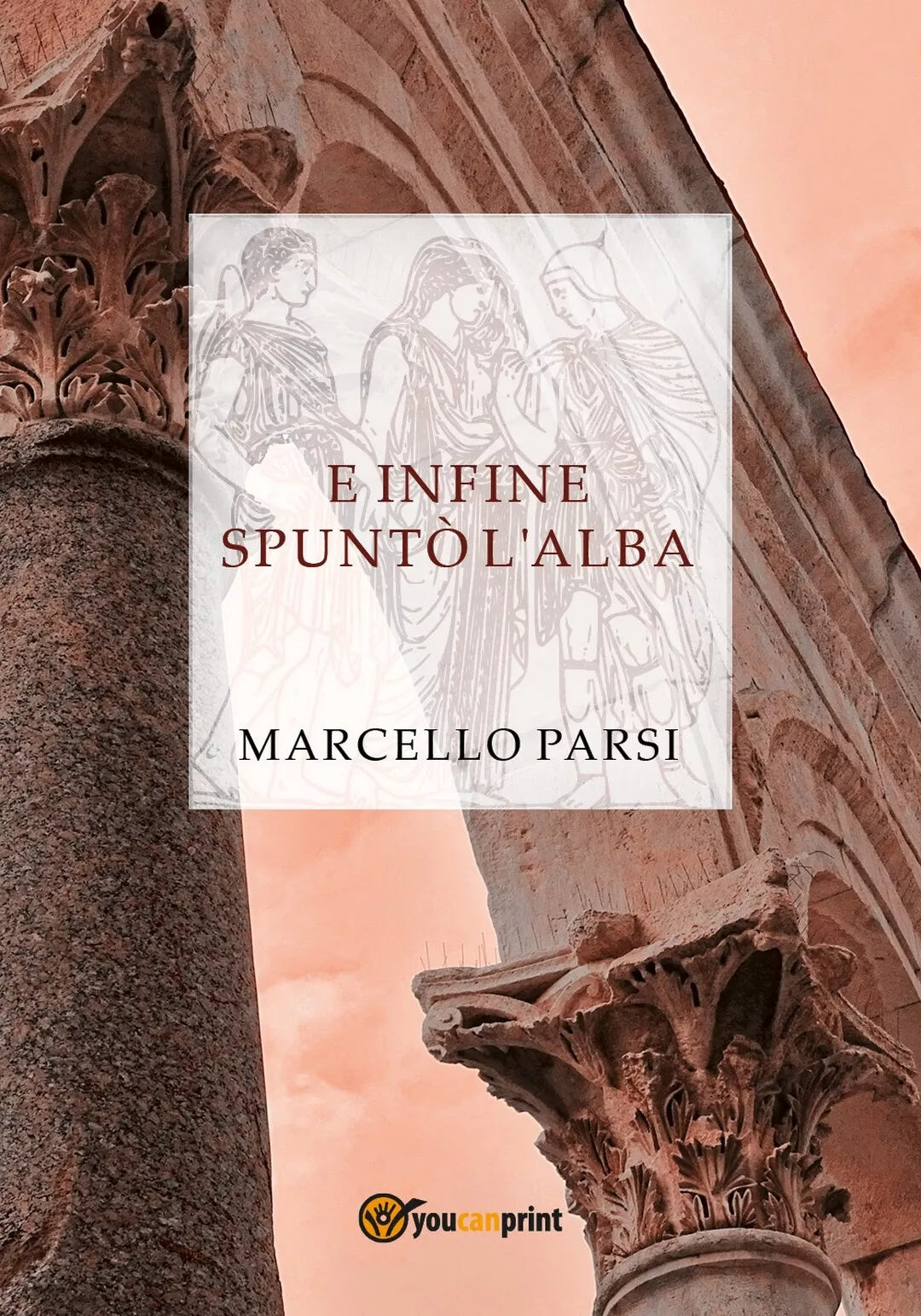 E infine spunto l’alba di Marcello Parsi, 2017, Youcanprint