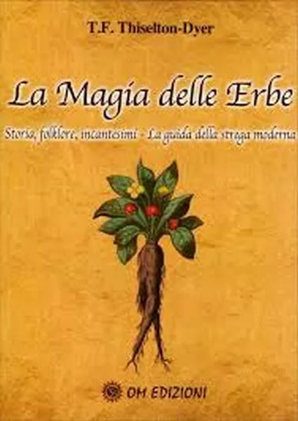 La magia delle erbe Storia, folklore, incantesimi Om Edizioni, 2019 - ER