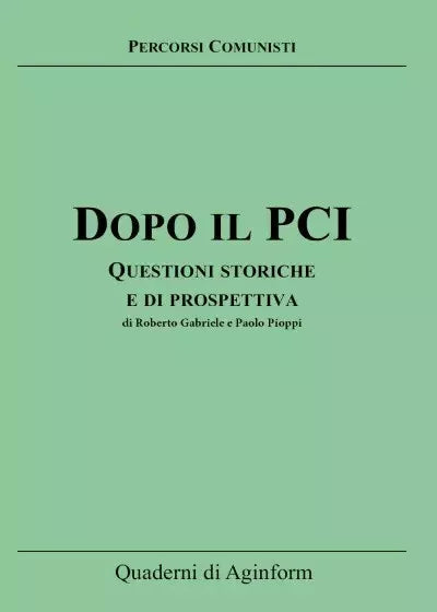 Dopo il PCI Questioni storiche e di prospettiva di Roberto Gabriele