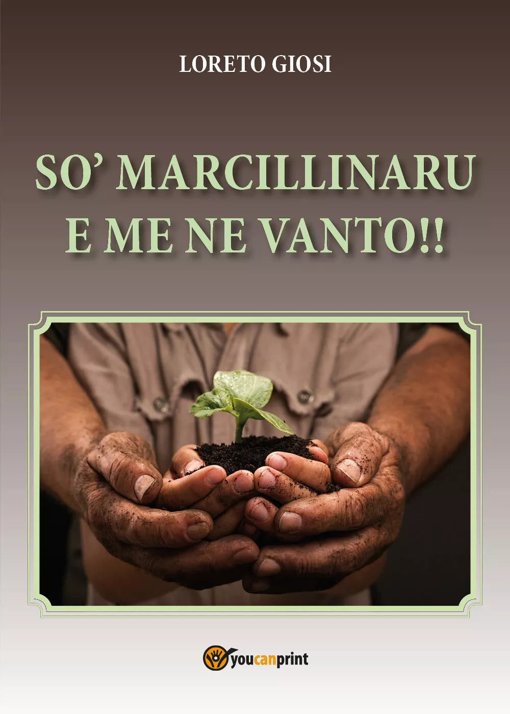 So’ marcillinaru e me ne vanto!! di Loreto Giosi, 2017, Youcanprint