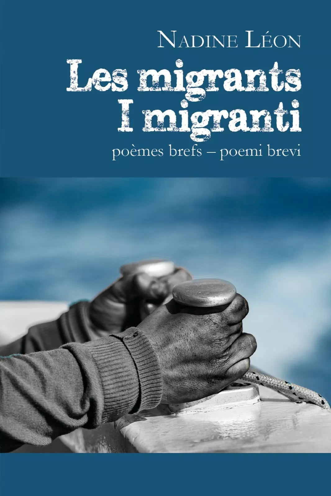 Les migrants – I migranti di Nadine Leon, 2019, Youcanprint