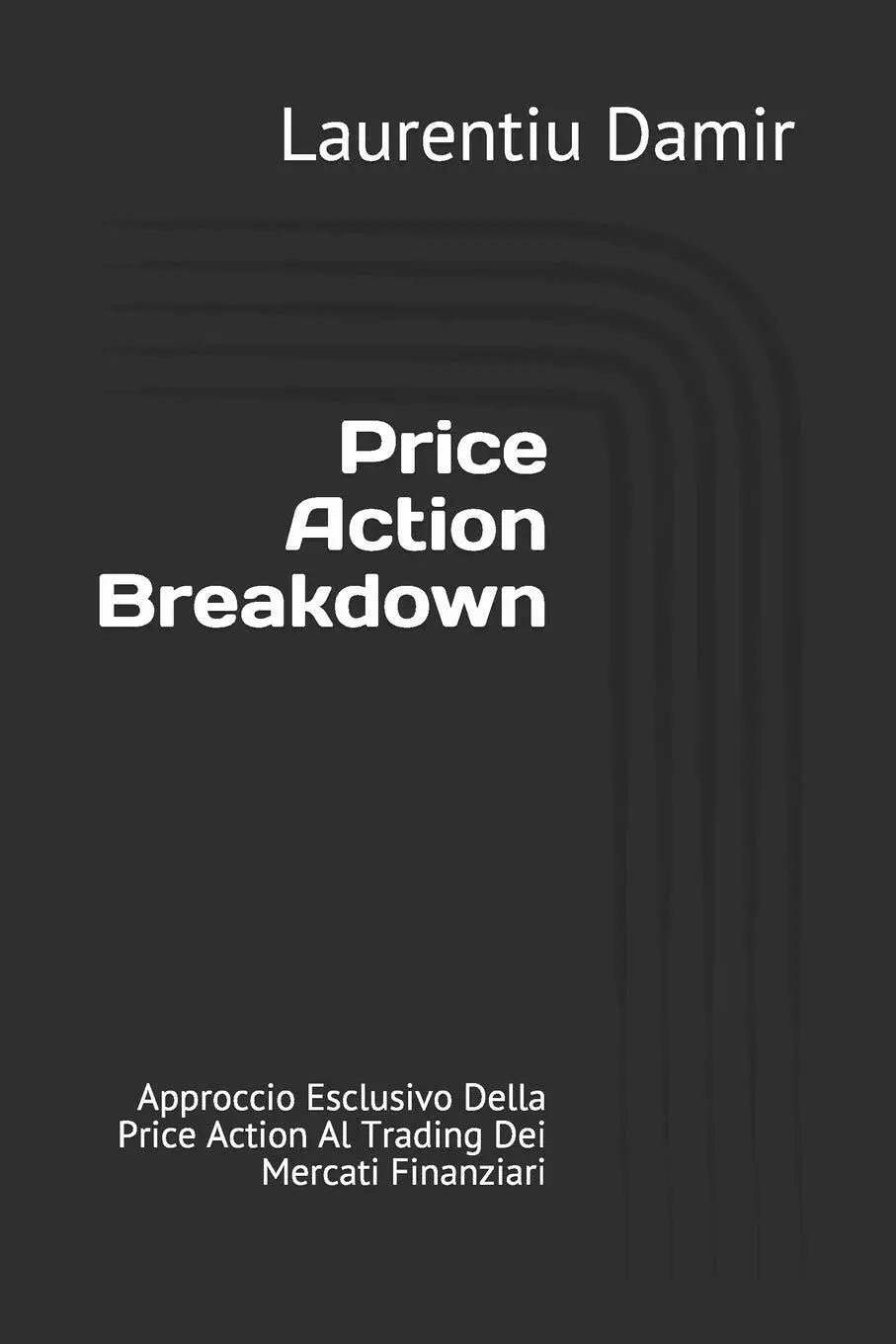 Price Action Breakdown Approccio Esclusivo Della Price Action Al Trading Dei Mer