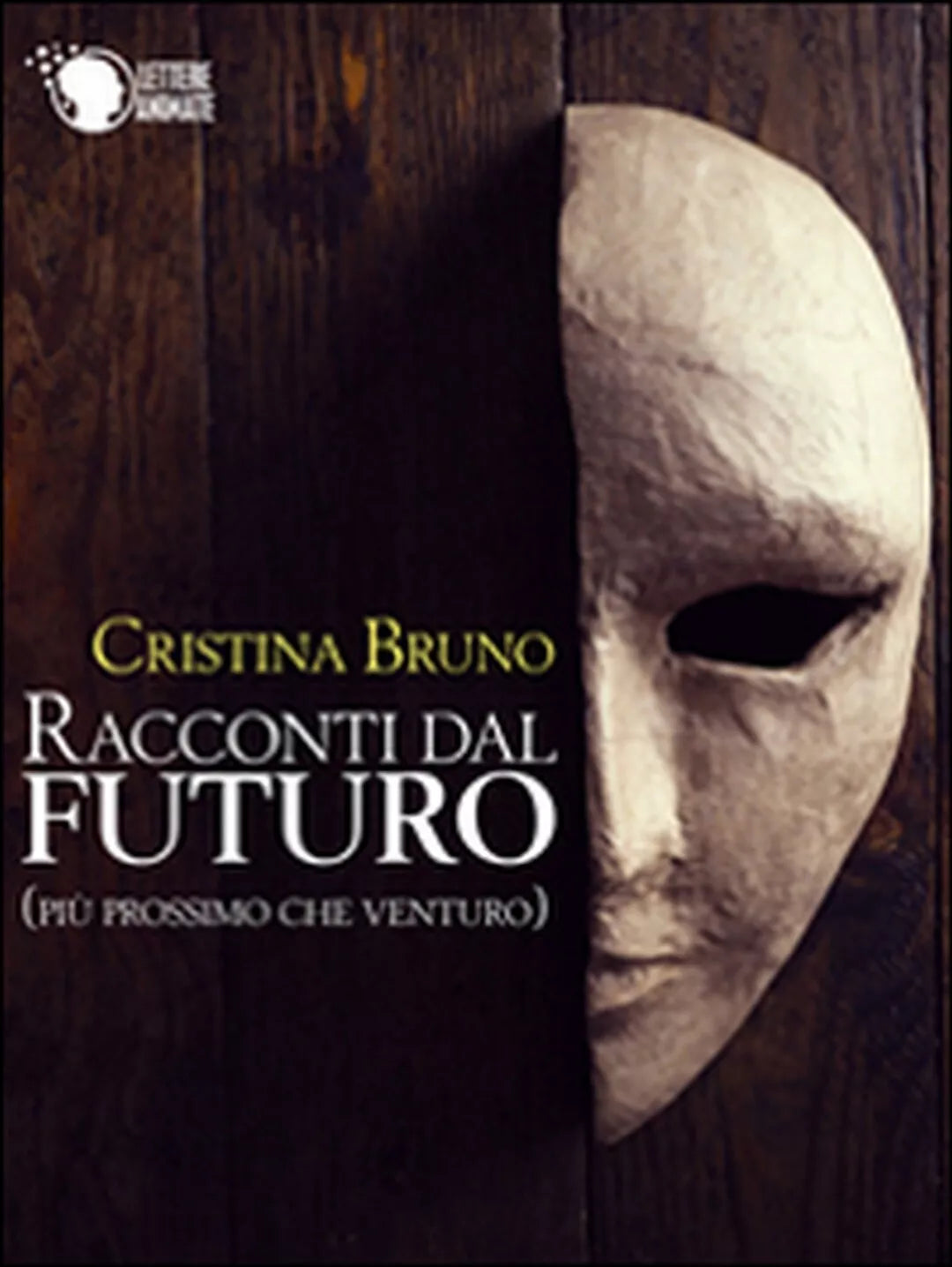 Racconti dal futuro piu prossimo che venturo , Cristina Bruno, 2016, Lettere