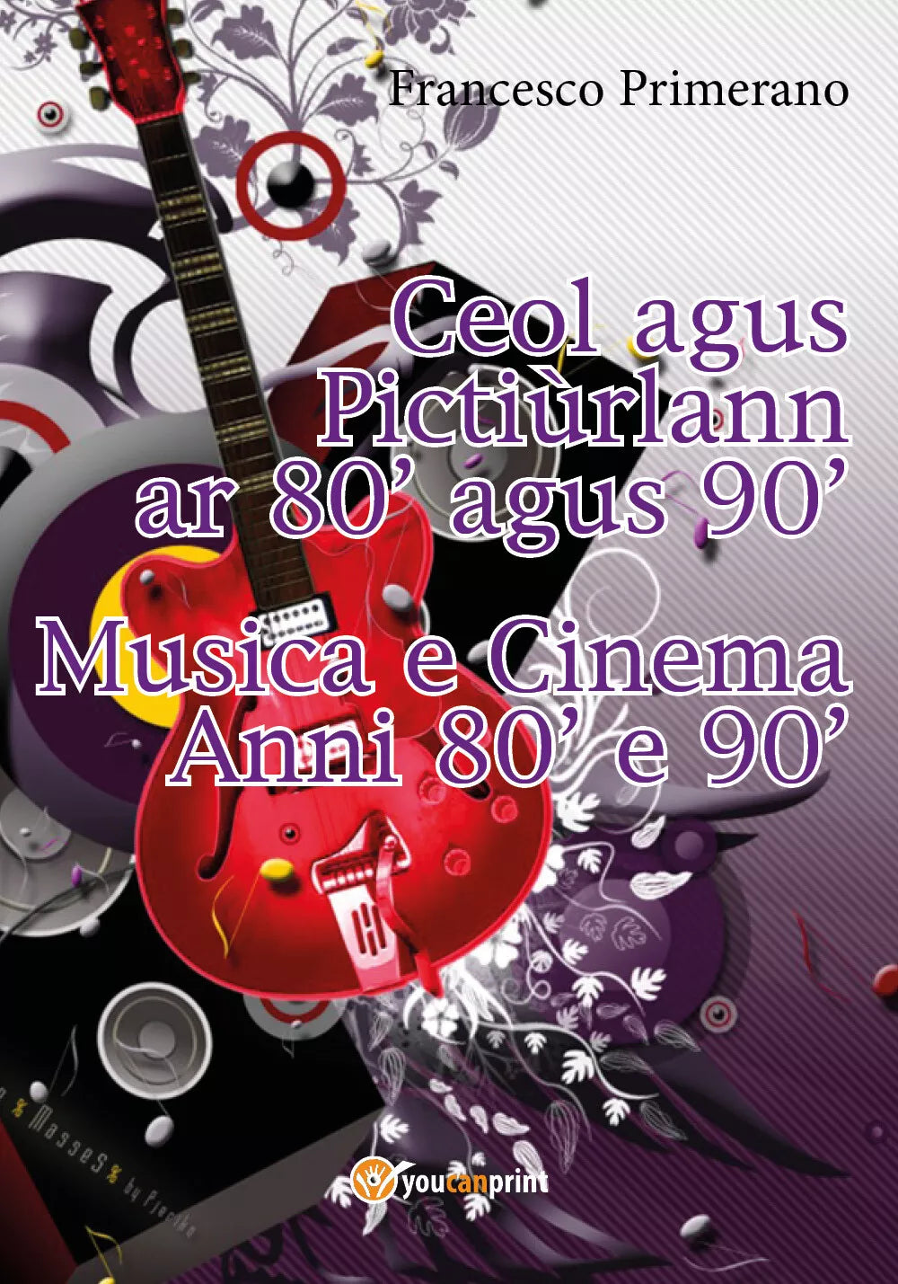 Musica e cinema anni ’80 e ’90. Ediz. irlandese di Francesco Primerano, 2017,