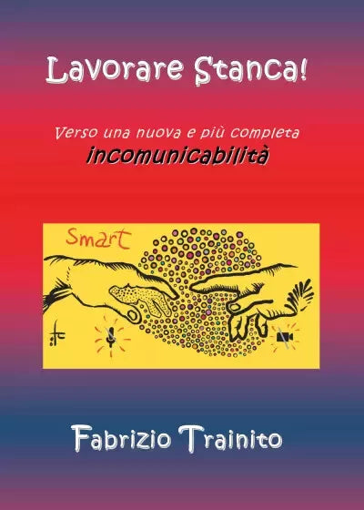 Lavorare Stanca Verso una nuova e pi completa incomunicabilit Lavorare per Vi
