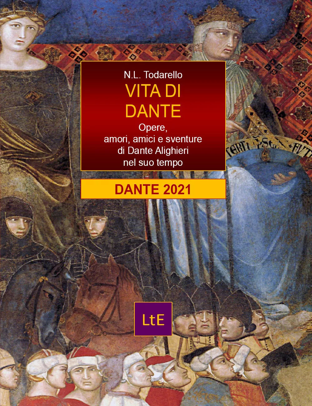 Vita di Dante. Opere, amori e sventure di Dante Alighieri nel suo tempo di Nazza