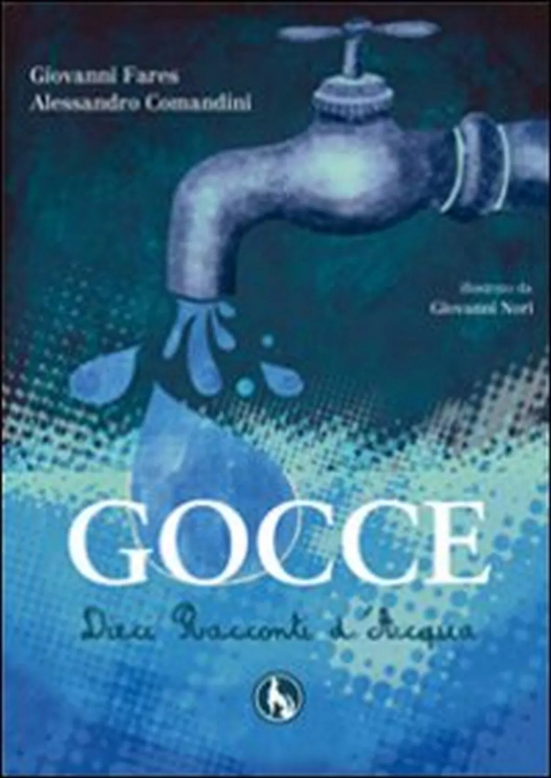 Gocce, dieci racconti d’acqua di Giovanni Fares, Alessandro Comandini, 2018,