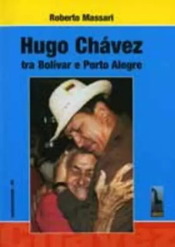 Hugo Chavez tra Bolivar e Porto Alegre di Roberto Massari, 2005, Massari Edito