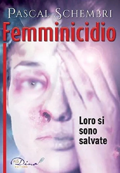 Femminicidio. Loro si sono salvate - Pascal Schembri, 2014, Dina Editions