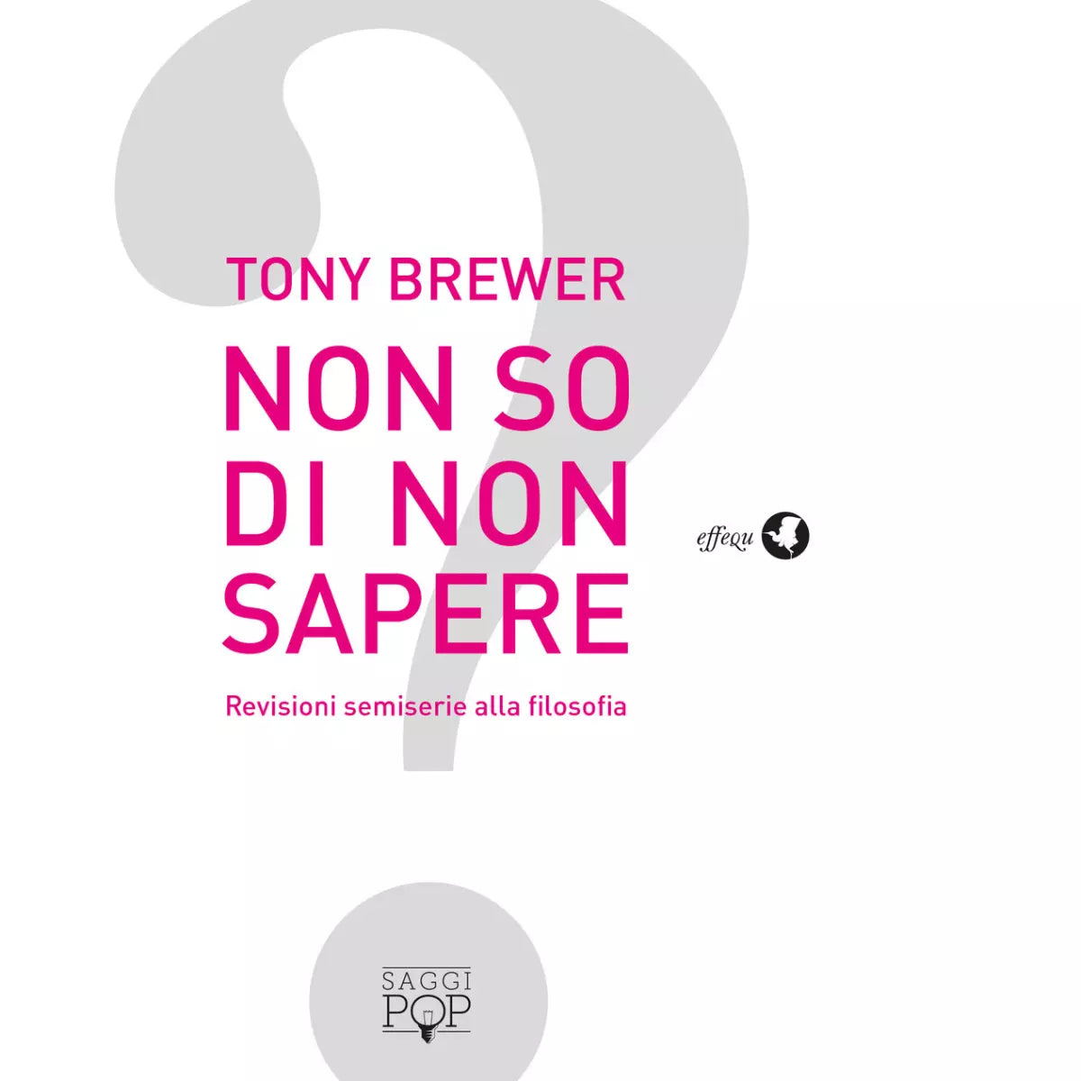 NON SO DI NON SAPERE di Brewer Tony