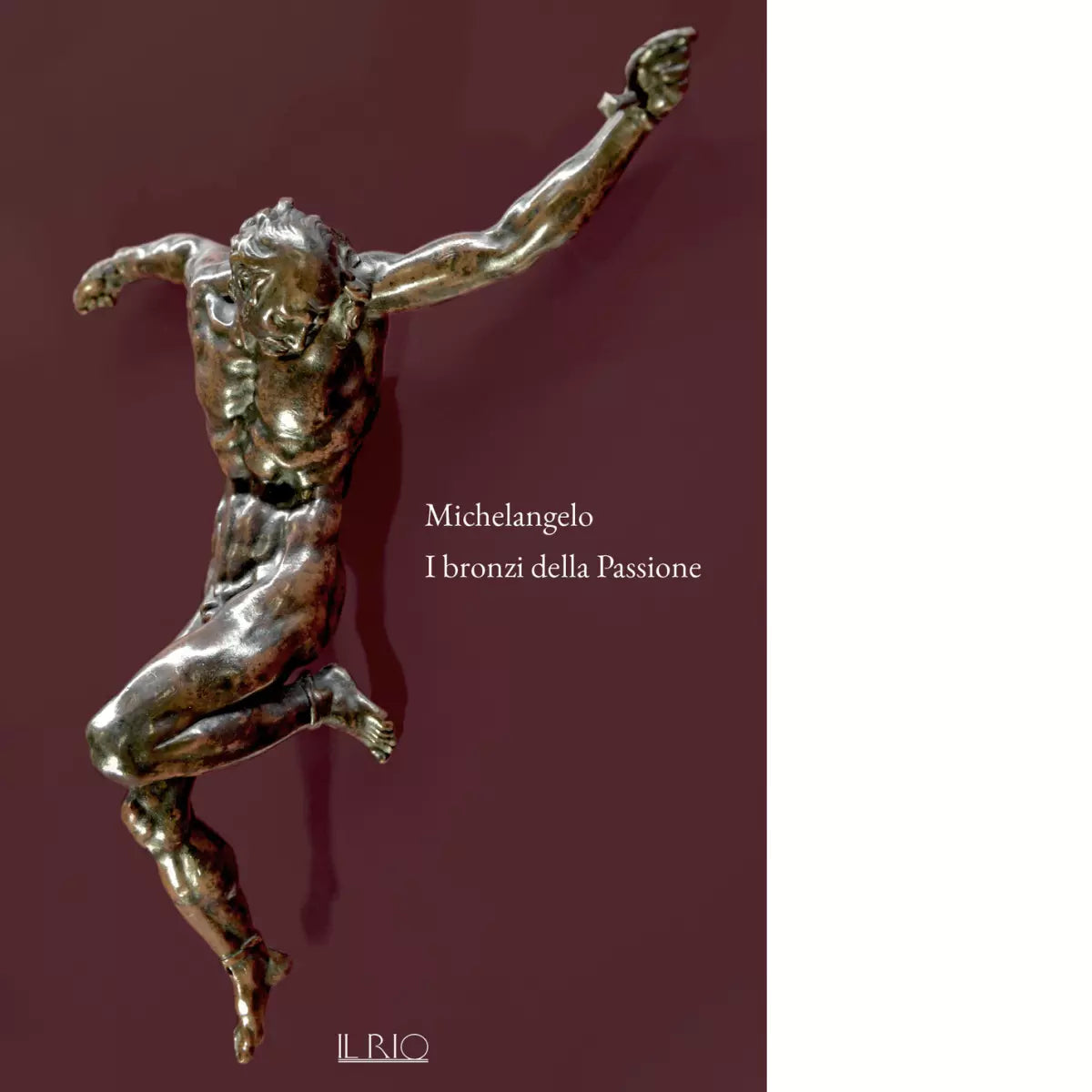Michelangelo I bronzi della Passione di S L Occaso