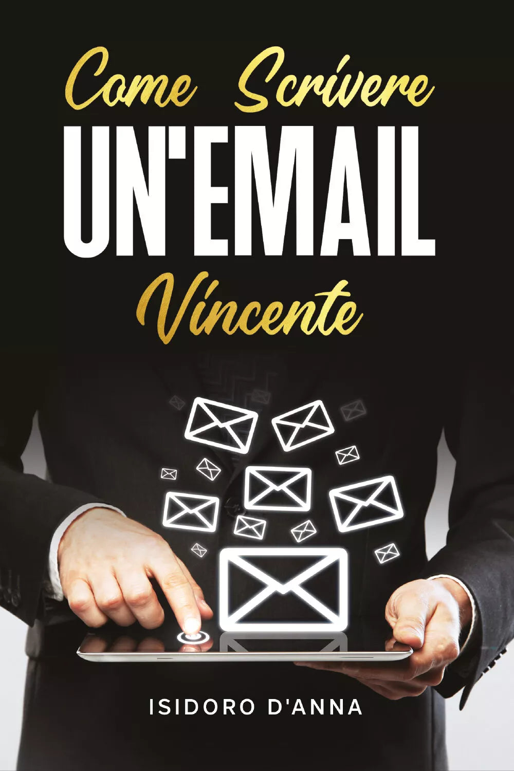 Come scrivere un’email vincente di Isidoro D’Anna, 2020, Youcanprint