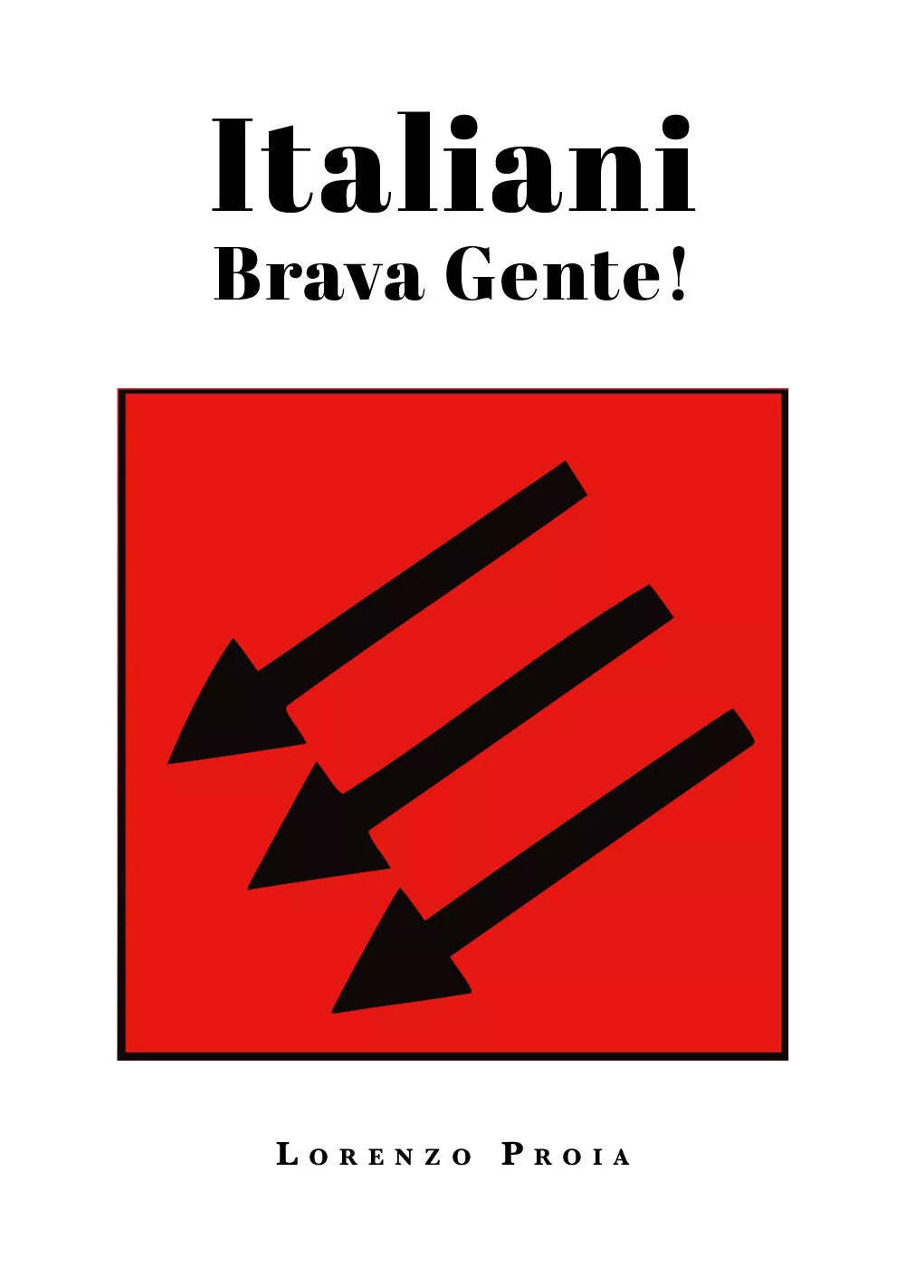 Italiani brava gente! - Lorenzo Proia, 2019, Youcanprint
