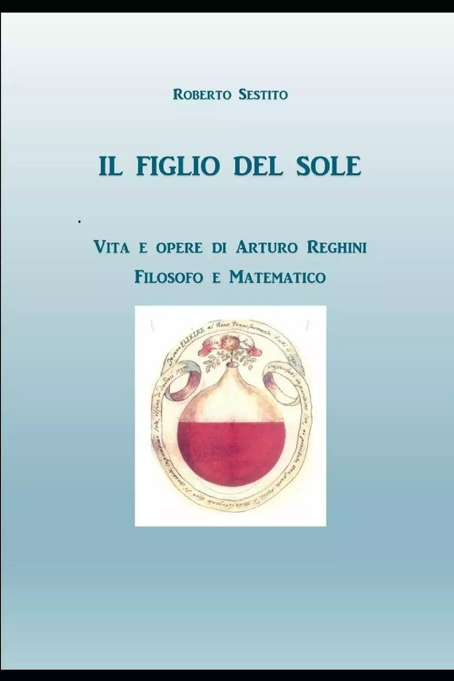 Il Figlio del Sole Vita e opere di Arturo Reghini, filosofo e matematico di Robe