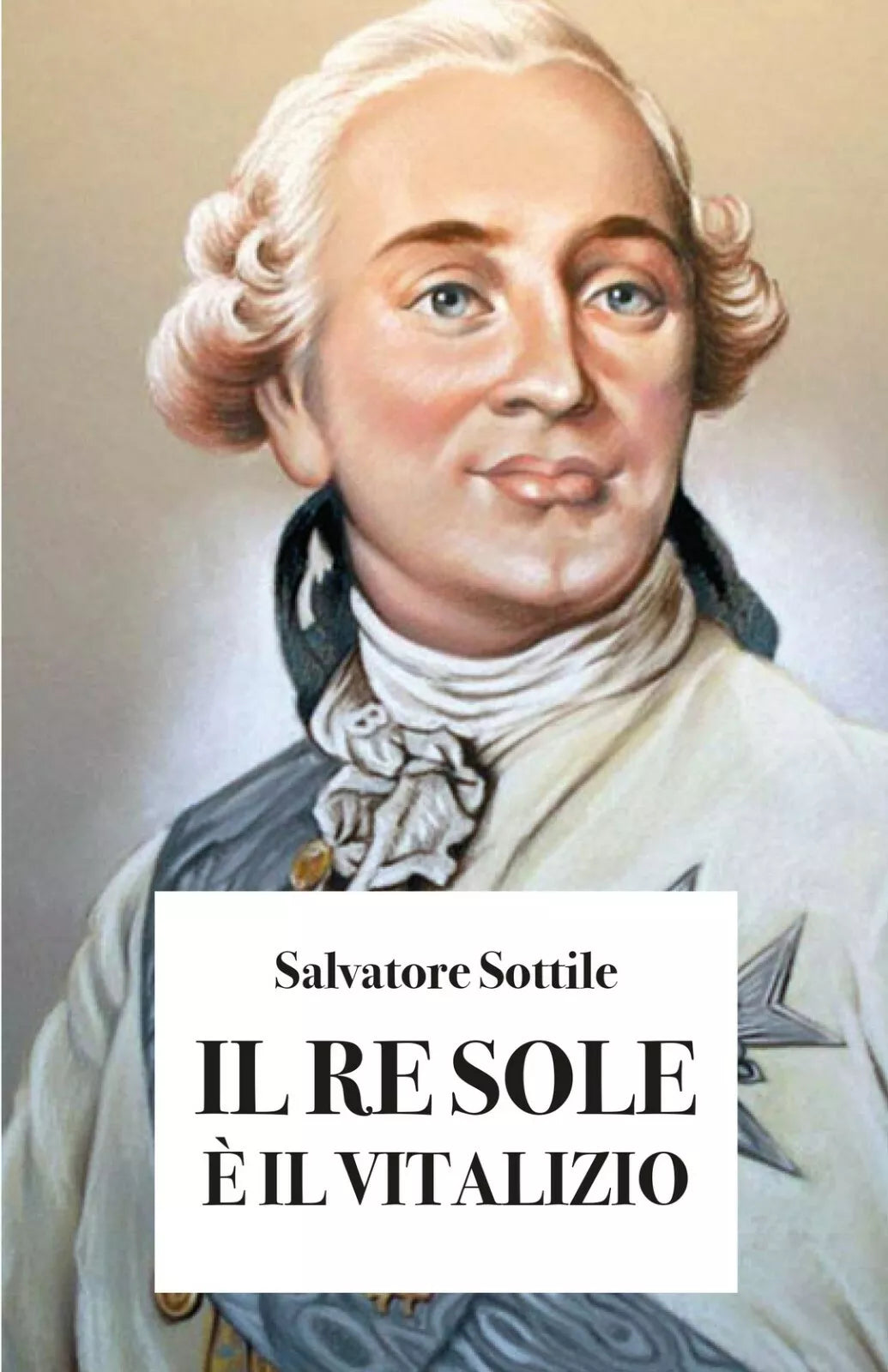 IL RE SOLE E’ IL VITALIZIO di Salvatore Sottile, 2019, Youcanprint