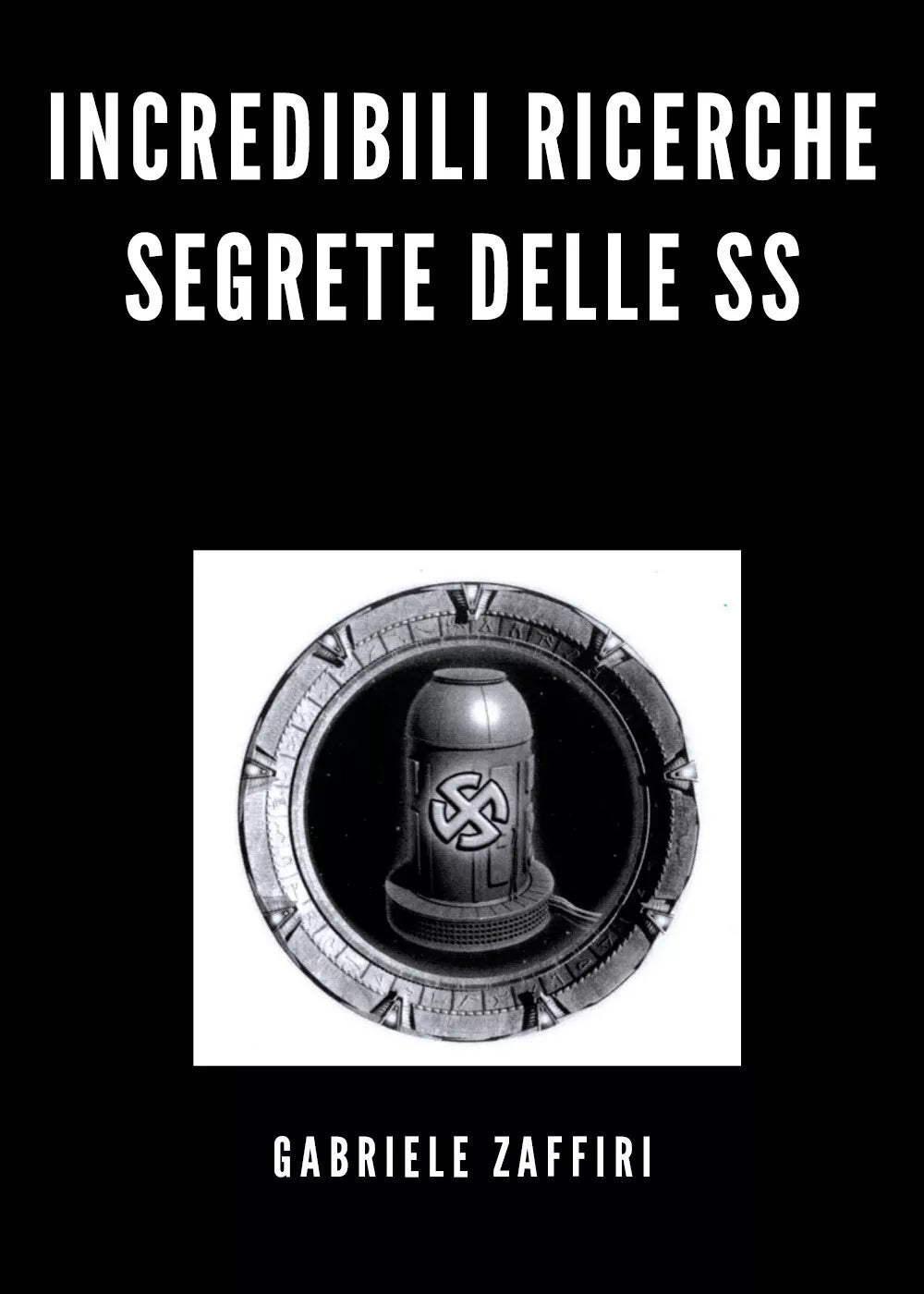 Incredibili ricerche segrete delle SS di Gabriele Zaffiri, 2020, Youcanprint