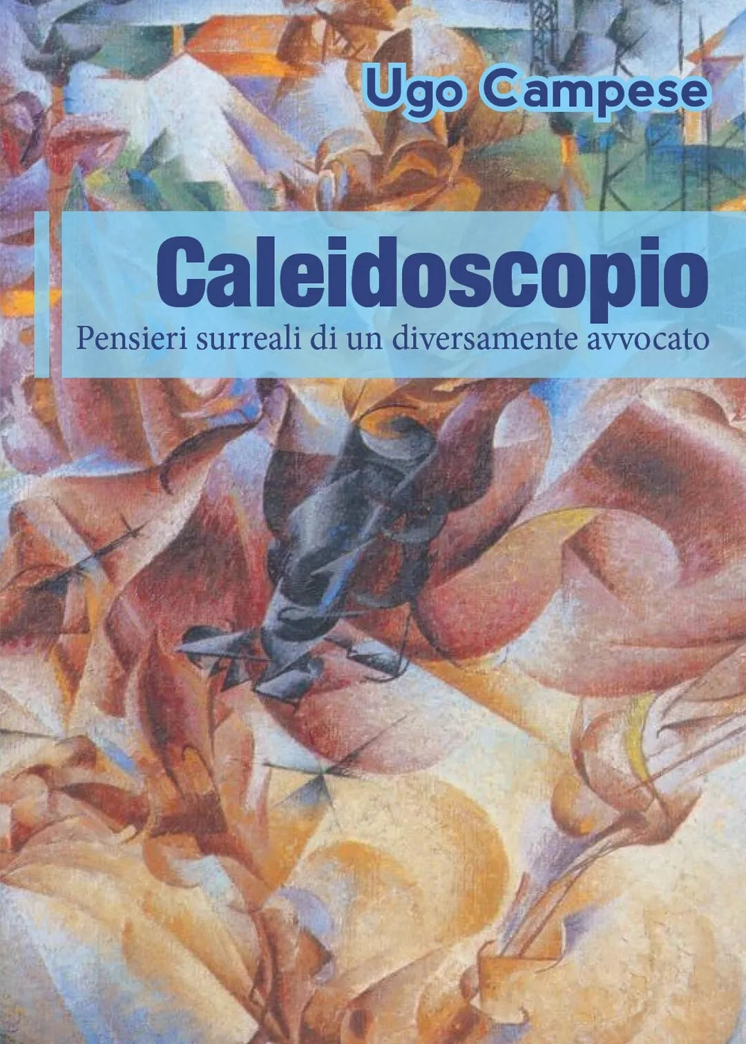 Caleidoscopio. Pensieri surreali di un diversamente avvocato. di Ugo Campese