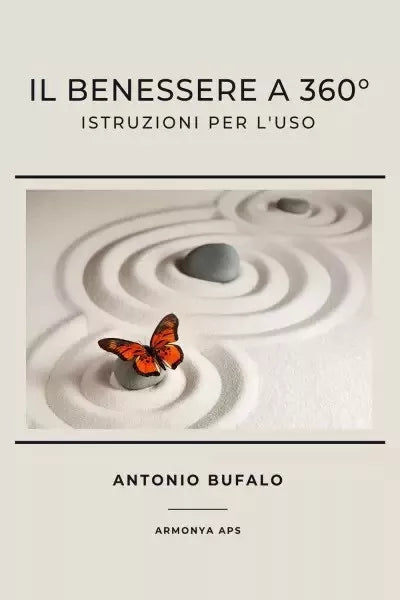 Il Benessere a 360 Istruzioni per l uso di Antonio Bufalo