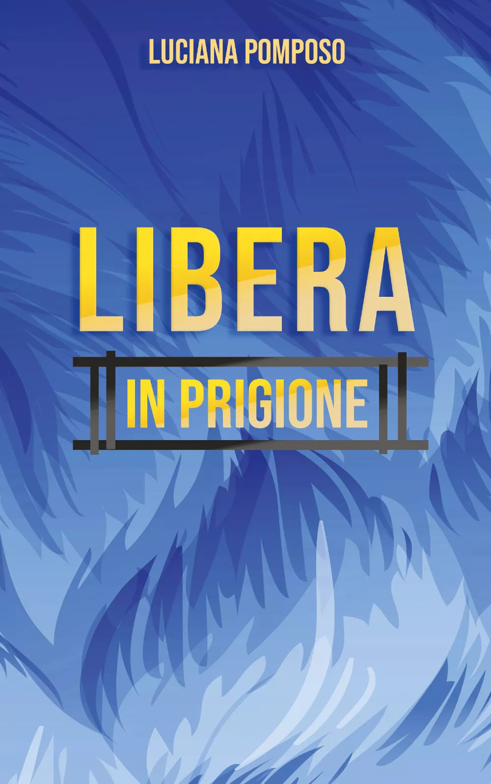 Libera in prigione di Luciana Pomposo, 2020, Youcanprint