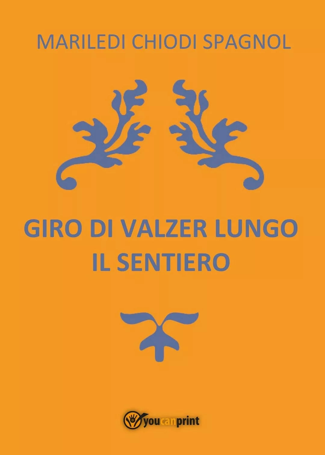 Giro di valzer lungo il sentiero, Mariledi Chiodi Spagnol, 2017, Youcanprint
