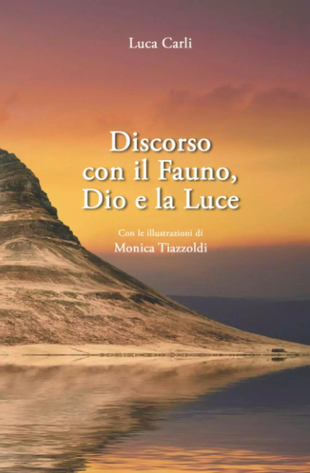 Discorso con il Fauno, Dio e la Luce di Luca Carli, 2020, Indipendently Publis