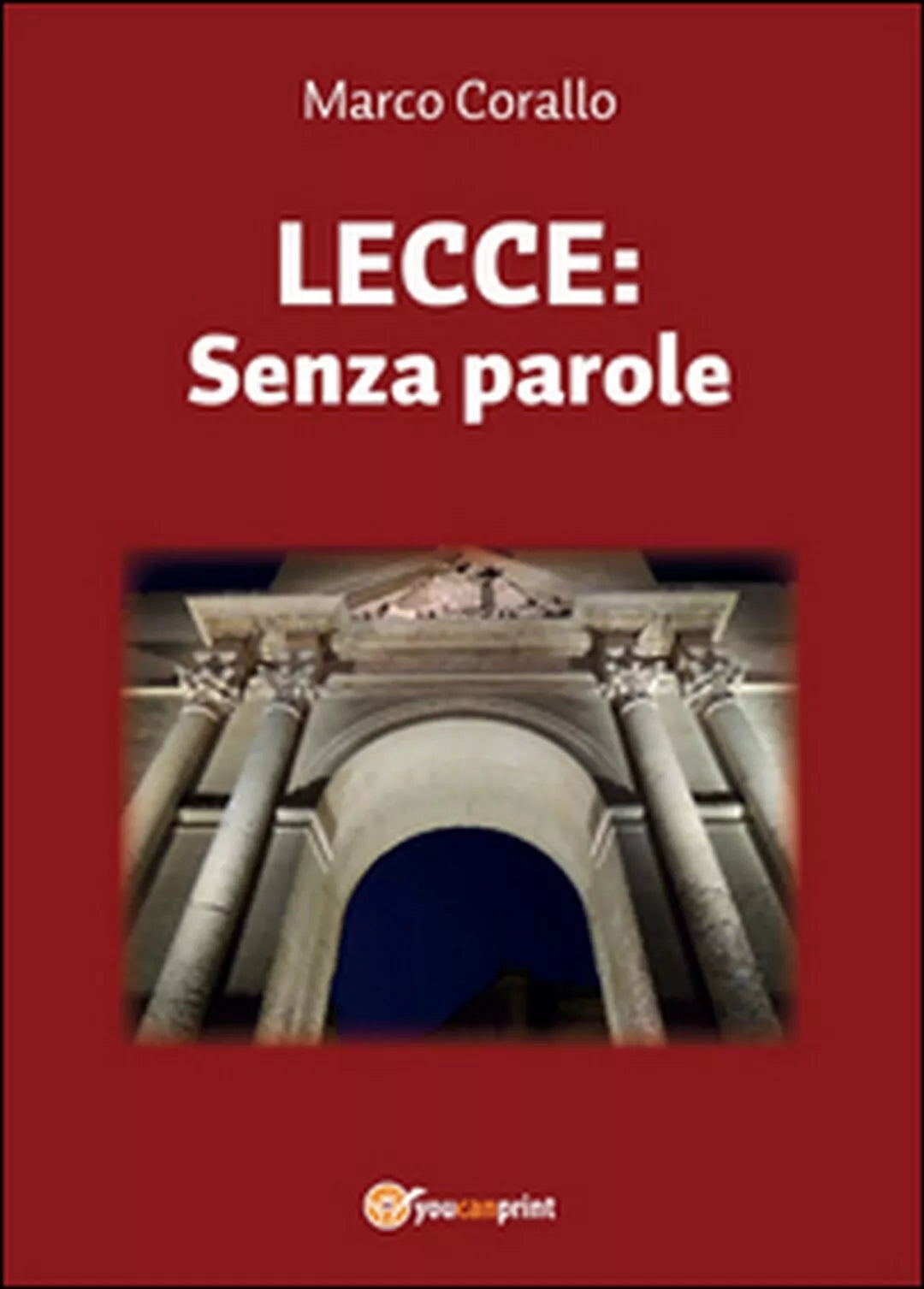Lecce: Senza parole di Marco Corallo, 2015, Youcanprint