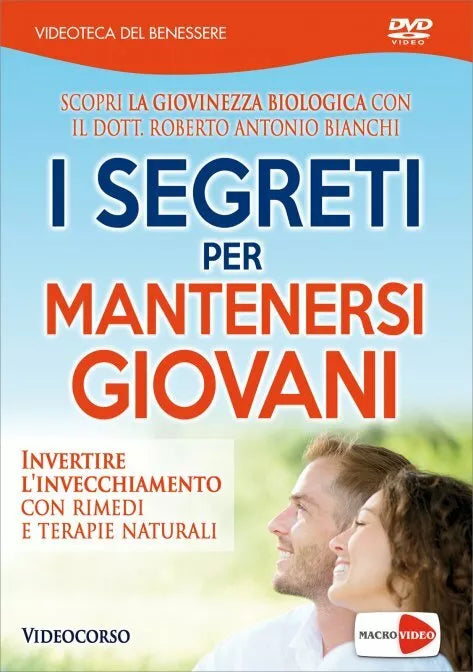 I segreti per mantenersi giovani. Invertire l’invecchiamento con rimedi e terapi