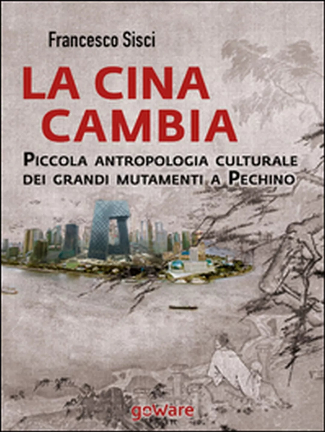 La Cina cambia. Piccola antropologia culturale dei grandi mutamenti a Pechino