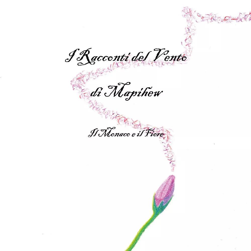 I Racconti del Vento - Il Monaco e il Fiore - Mapihew, 2019, Youcanprint