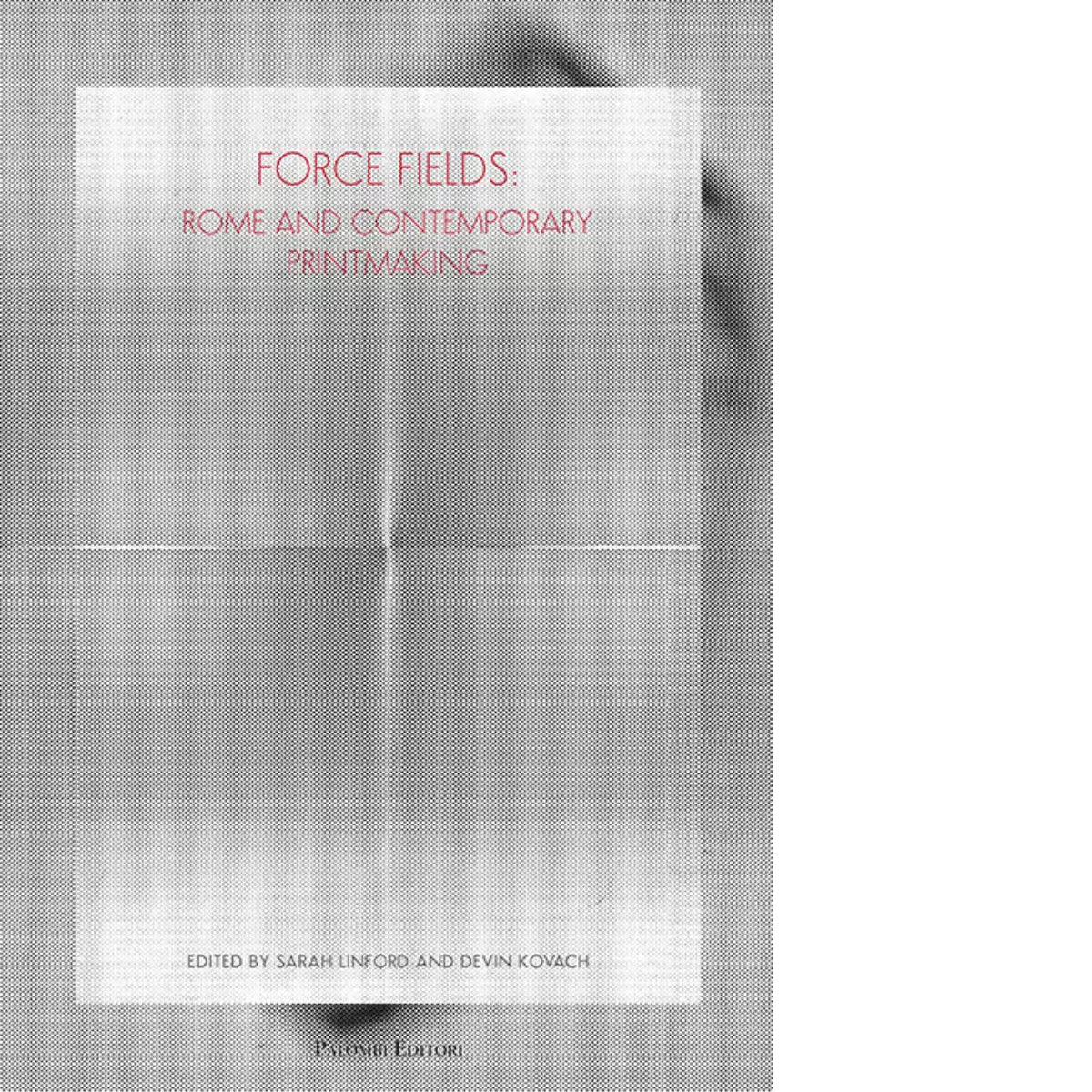 Force fields Rome and contemporary printmaking Ediz illustrata
