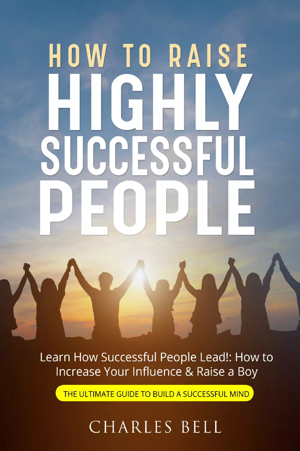 How to Raise Highly Successful People di Charles Bell, 2021, Youcanprint