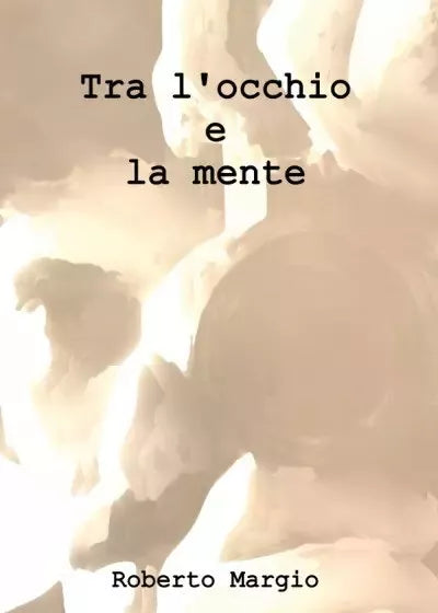 Tra l occhio e la mente di Roberto Margio