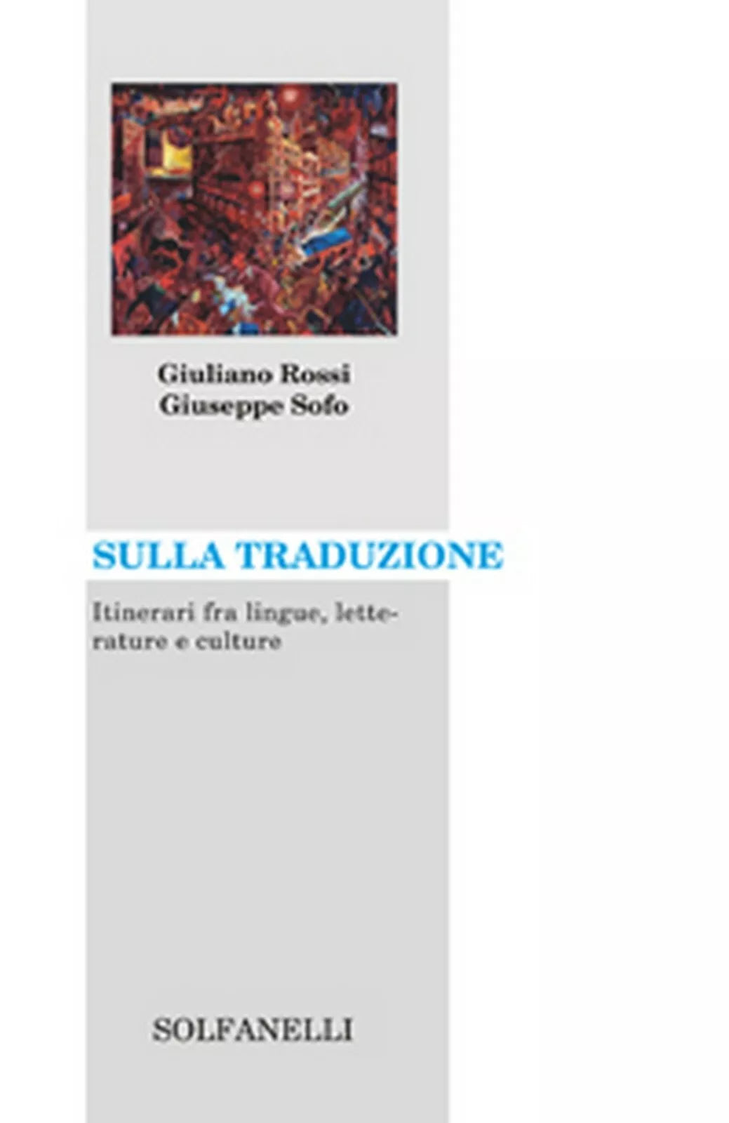 SULLA TRADUZIONE Itinerari fra lingue, letterature e culture G. Rossi, G. Sofo
