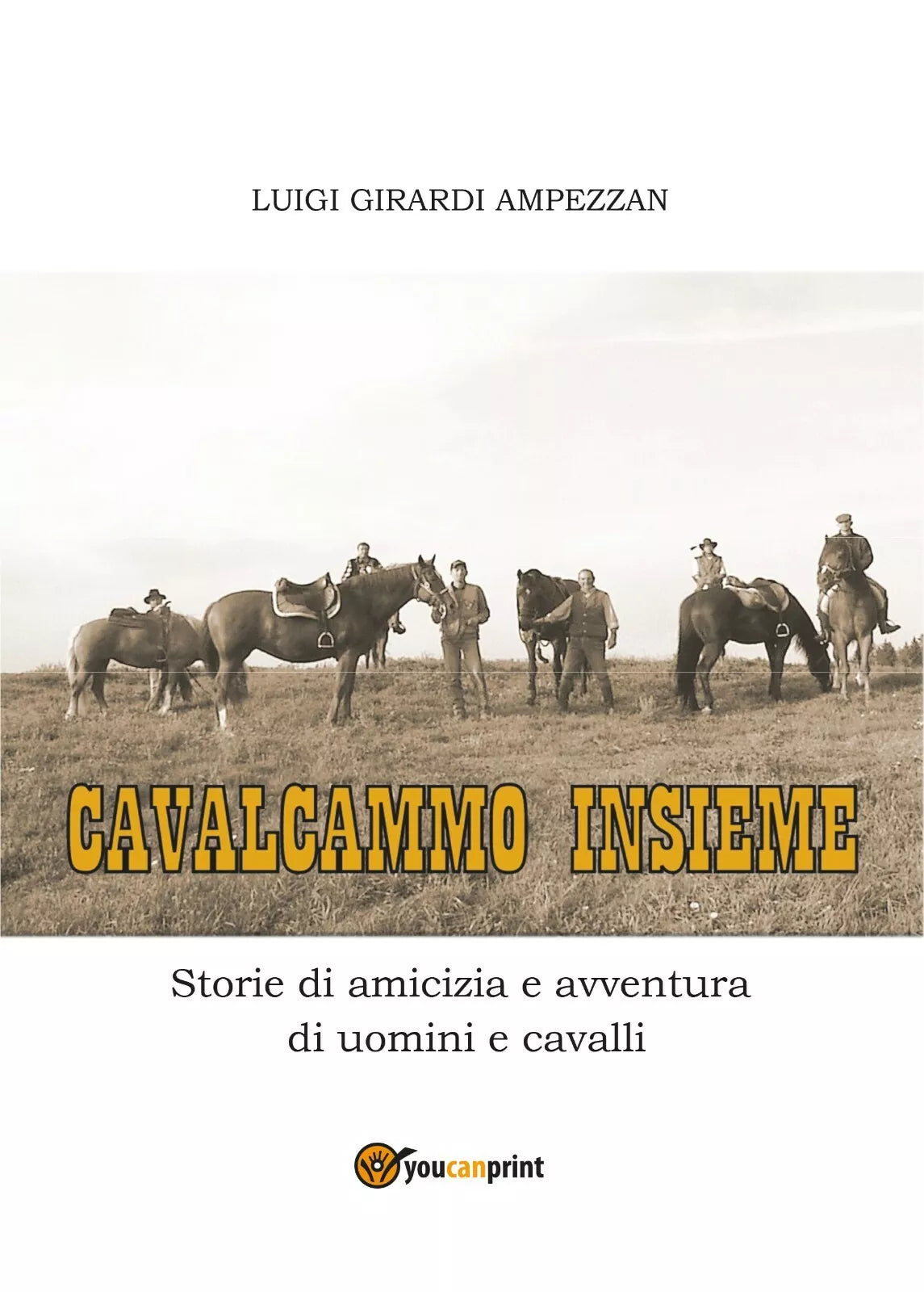 Cavalcammo insieme. Storie di amicizia e avventura di uomini e cavalli di Luigi
