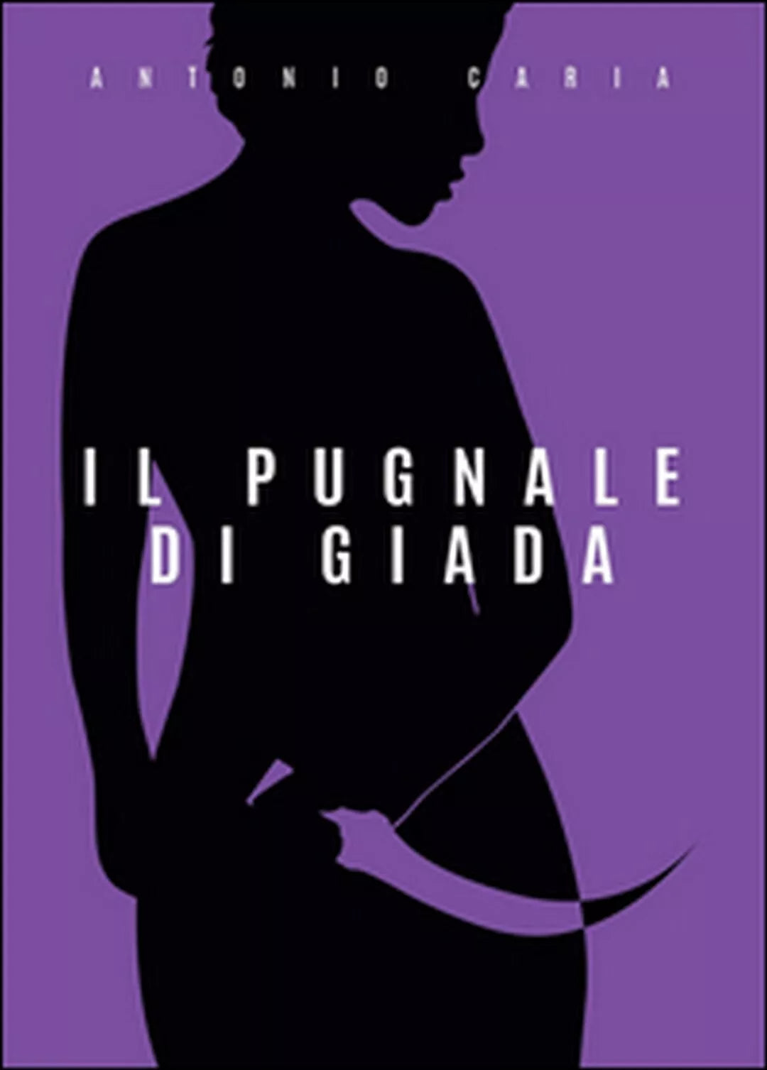 Il pugnale di giada di Antonio Caria, 2015, Youcanprint