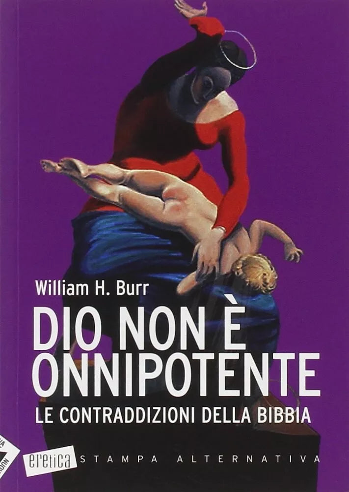 Dio non onnipotente Le contraddizioni della Bibbia di William H Burr