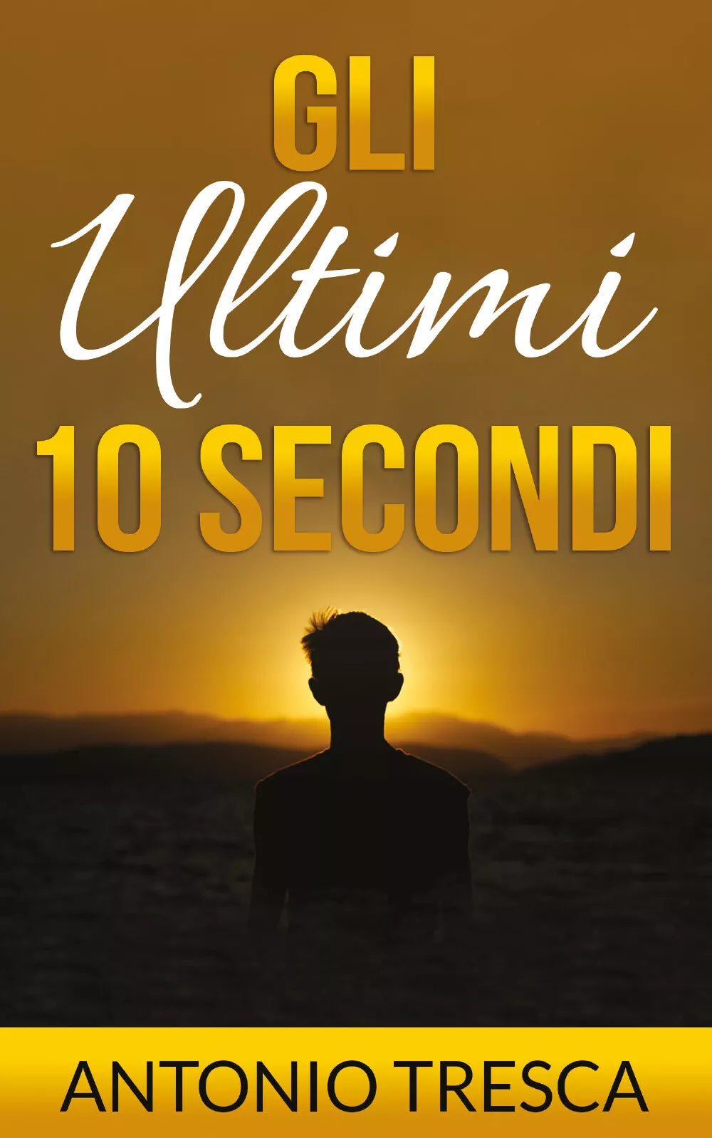 Gli ultimi dieci secondi di Antonio Tresca, 2021, Youcanprint