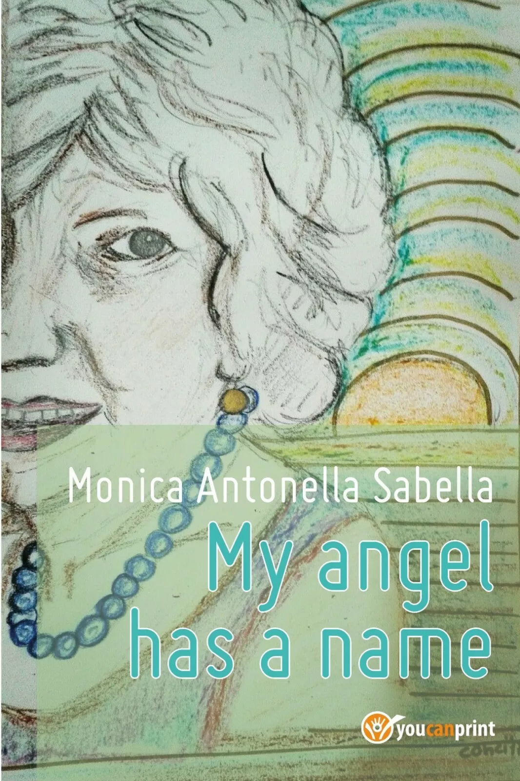 My angel has a name di Monica Antonella Sabella, 2017, Youcanprint