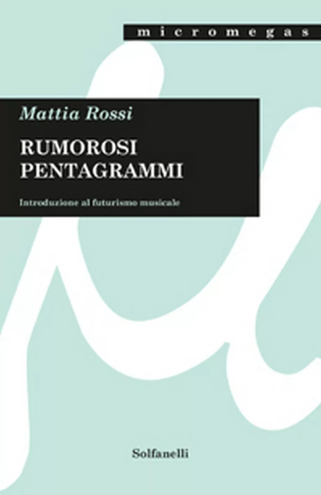 RUMOROSI PENTAGRAMMI di Mattia Rossi, Solfanelli Edizioni