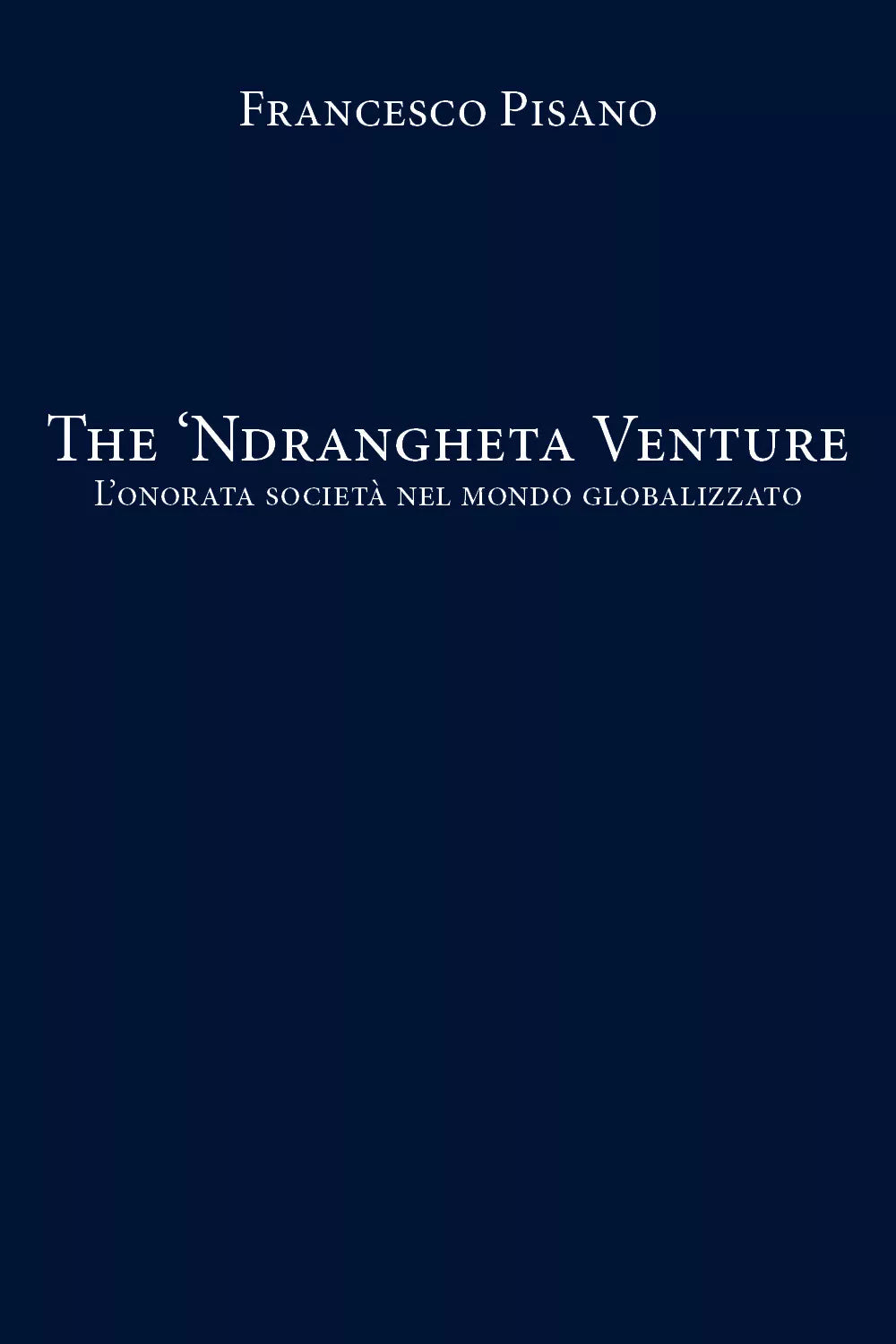The ’Ndrangheta Venture - Francesco Pisano, 2020, Youcanprint