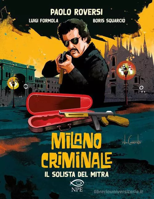 Il solista del mitra Milano criminale di Paolo Roversi