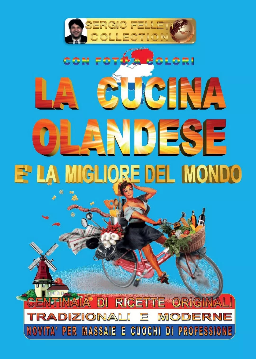 La cucina olandese e la migliore del mondo, Sergio Felleti, 2016, Youcanprint