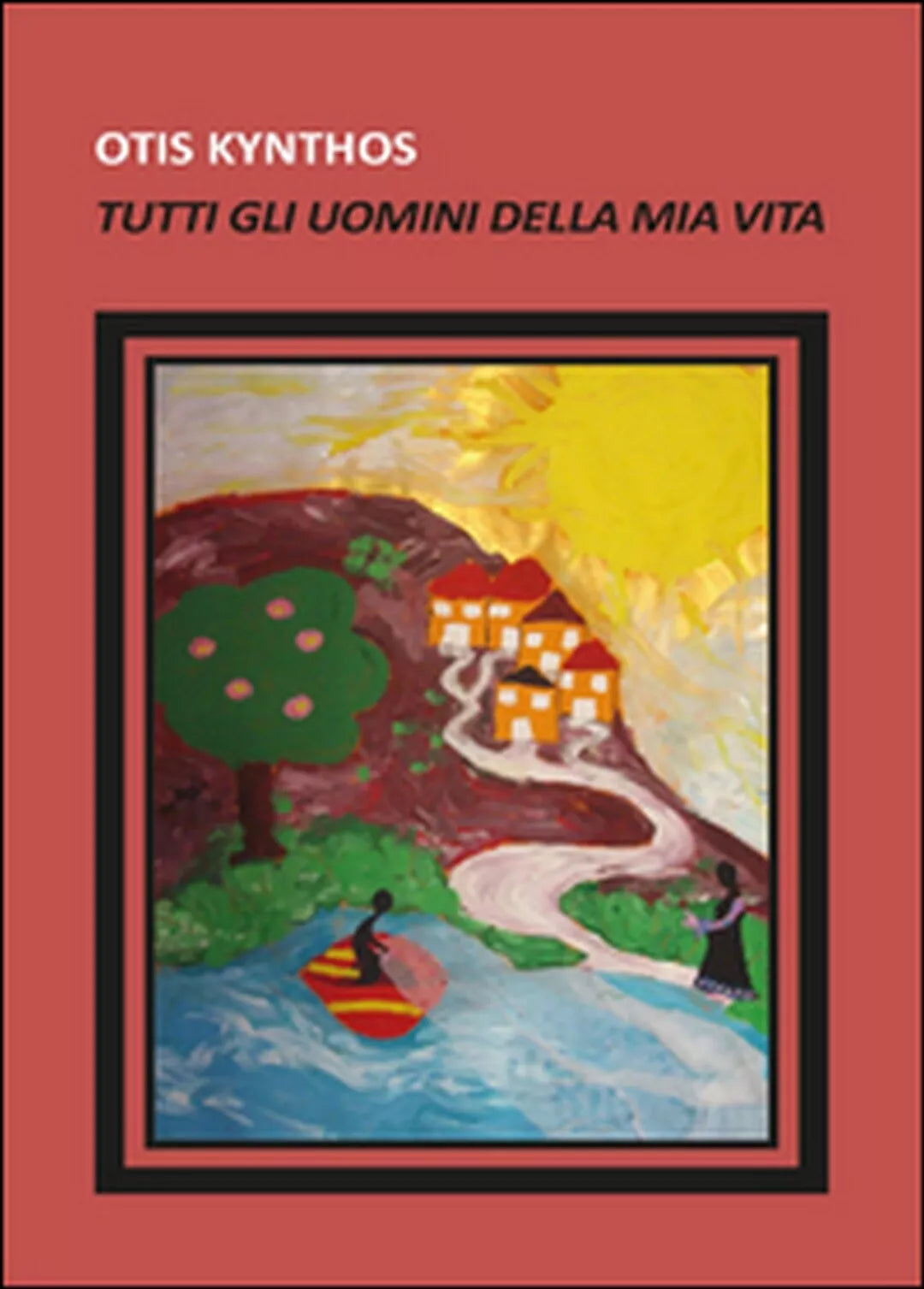 Tutti gli uomini della mia vita di Otis Kynthos, 2014, Youcanprint