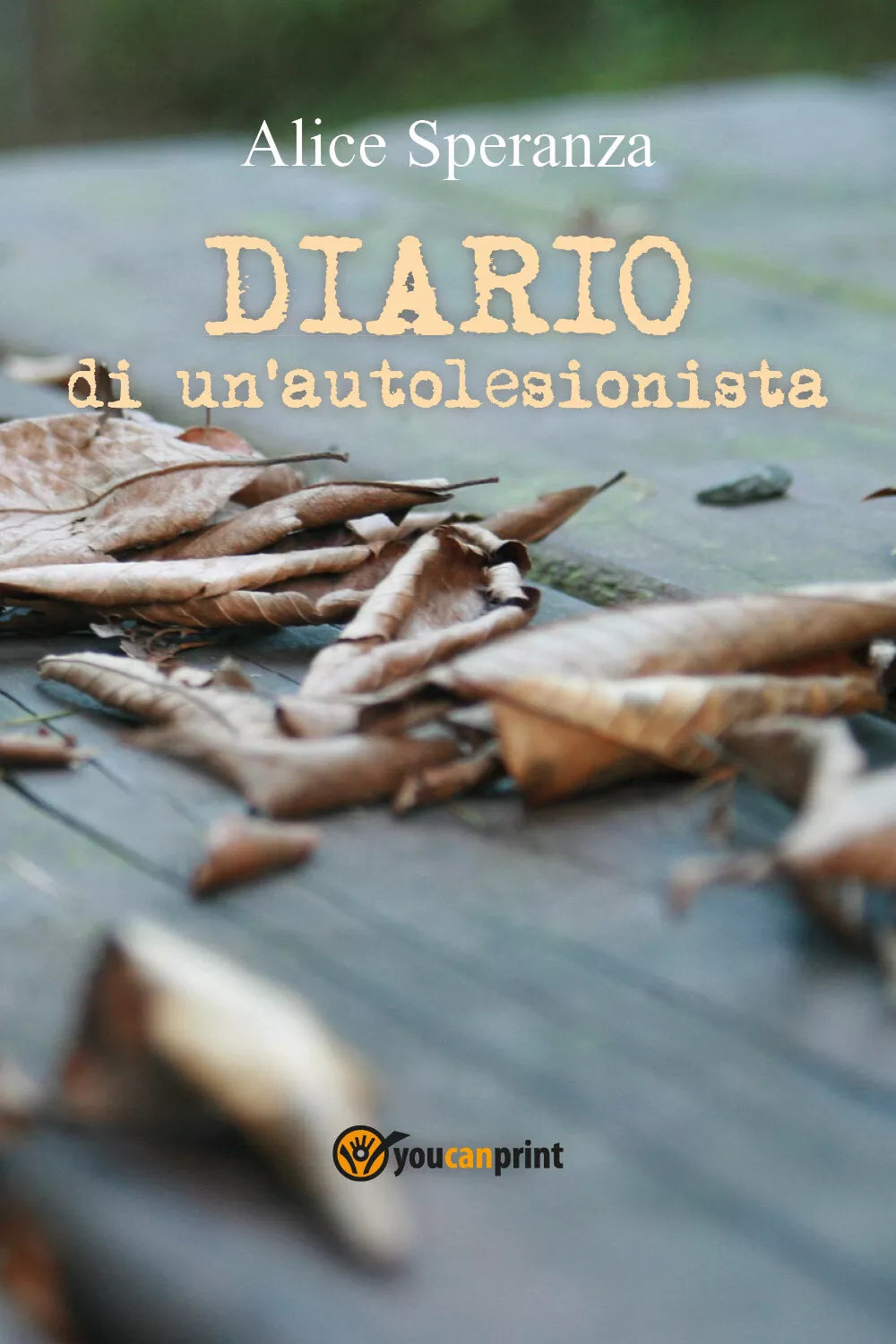 Diario di un’autolesionista di Alice Speranza, 2017, Youcanprint