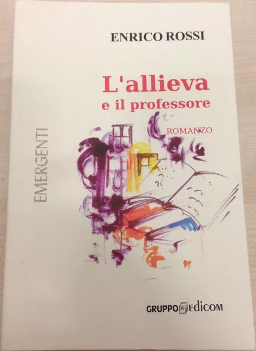 L’allieva e il professore - Enrico Rossi, 2005, Gruppo Edicom